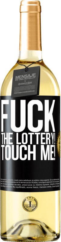 «Fuck the lottery! Touch me!» WHITE Edition