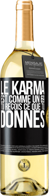 29,95 € | Vin blanc Édition WHITE Le karma est comme un 69 tu reçois ce que tu donnes Étiquette Noire. Étiquette personnalisable Vin jeune Récolte 2023 Verdejo
