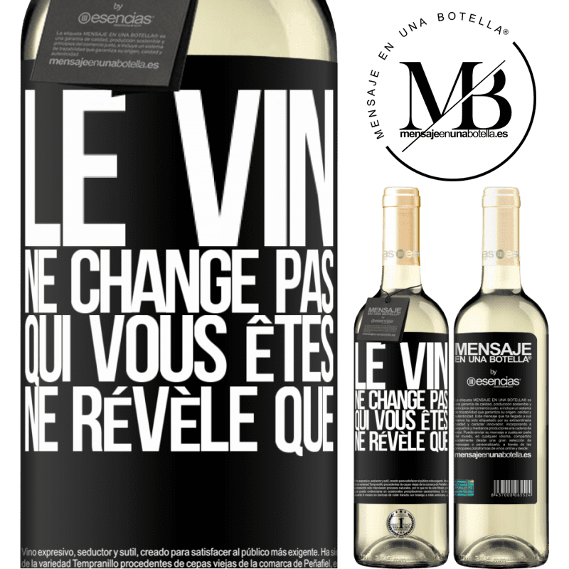 «Le vin ne change pas qui vous êtes. Il le révèle» Édition WHITE