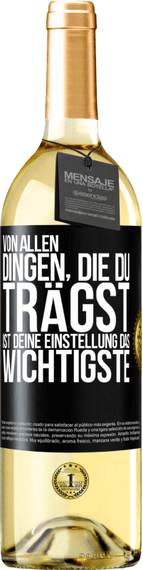 29,95 € | Weißwein WHITE Ausgabe Von allen Dingen, die du trägst, ist deine Einstellung das Wichtigste Schwarzes Etikett. Anpassbares Etikett Junger Wein Ernte 2024 Verdejo