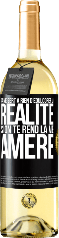 Envoi gratuit | Vin blanc Édition WHITE Ça ne sert à rien d'édulcorer la réalité, si on te rend la vie amère Étiquette Noire. Étiquette personnalisable Vin jeune Récolte 2023 Verdejo