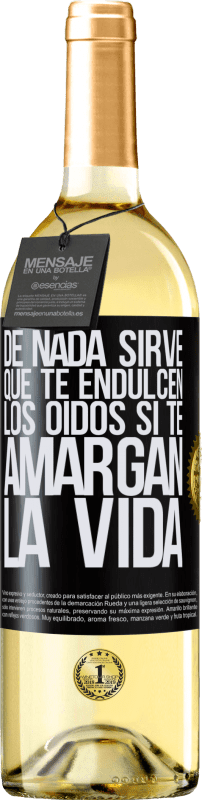 29,95 € | Vino Blanco Edición WHITE De nada sirve que te endulcen los oídos si te amargan la vida Etiqueta Negra. Etiqueta personalizable Vino joven Cosecha 2024 Verdejo