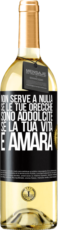 Spedizione Gratuita | Vino bianco Edizione WHITE Non serve a nulla se le tue orecchie sono addolcite se la tua vita è amara Etichetta Nera. Etichetta personalizzabile Vino giovane Raccogliere 2023 Verdejo