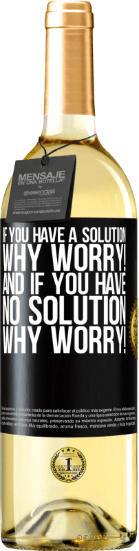 29,95 € | White Wine WHITE Edition If you have a solution, why worry! And if you have no solution, why worry! Black Label. Customizable label Young wine Harvest 2023 Verdejo