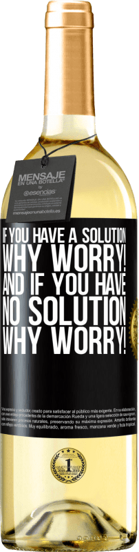 29,95 € Free Shipping | White Wine WHITE Edition If you have a solution, why worry! And if you have no solution, why worry! Black Label. Customizable label Young wine Harvest 2025 Verdejo