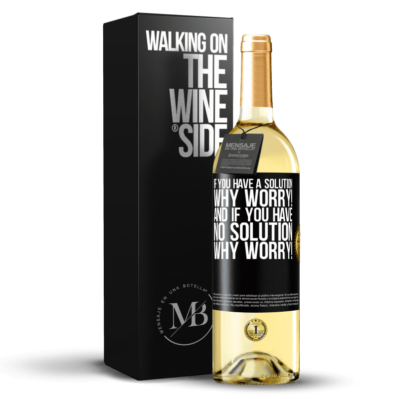 29,95 € Free Shipping | White Wine WHITE Edition If you have a solution, why worry! And if you have no solution, why worry! Black Label. Customizable label Young wine Harvest 2024 Verdejo