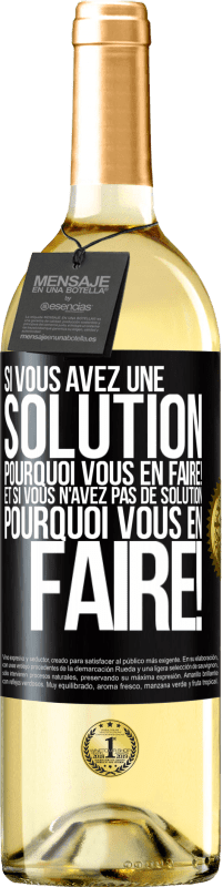 29,95 € Envoi gratuit | Vin blanc Édition WHITE Si vous avez une solution, pourquoi vous en faire! Et si vous n'avez pas de solution, pourquoi vous en faire! Étiquette Noire. Étiquette personnalisable Vin jeune Récolte 2025 Verdejo