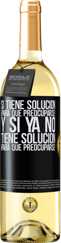 29,95 € Envío gratis | Vino Blanco Edición WHITE Si tiene solución, ¡para qué preocuparse! Y si ya no tiene solución ¡para qué preocuparse! Etiqueta Negra. Etiqueta personalizable Vino joven Cosecha 2025 Verdejo