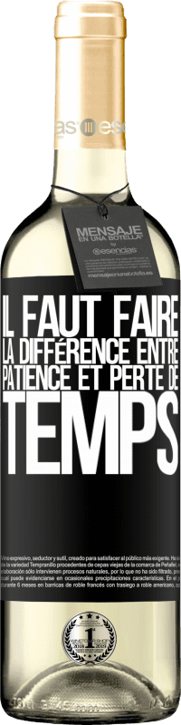 29,95 € | Vin blanc Édition WHITE Il faut faire la différence entre patience et perte de temps Étiquette Noire. Étiquette personnalisable Vin jeune Récolte 2024 Verdejo