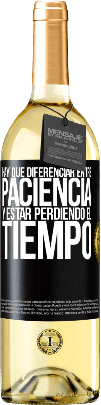 29,95 € | Vino Blanco Edición WHITE Hay que diferenciar entre paciencia y estar perdiendo el tiempo Etiqueta Negra. Etiqueta personalizable Vino joven Cosecha 2023 Verdejo