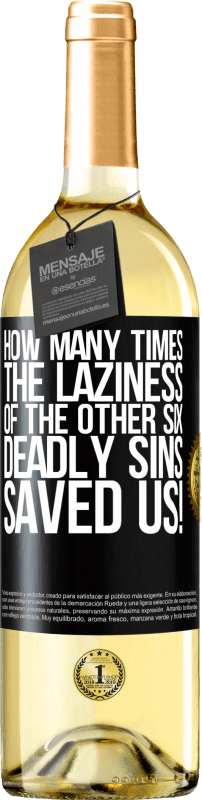 29,95 € Free Shipping | White Wine WHITE Edition how many times the laziness of the other six deadly sins saved us! Black Label. Customizable label Young wine Harvest 2024 Verdejo