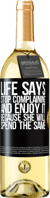 29,95 € Free Shipping | White Wine WHITE Edition Life says stop complaining and enjoy it, because she will spend the same Black Label. Customizable label Young wine Harvest 2025 Verdejo