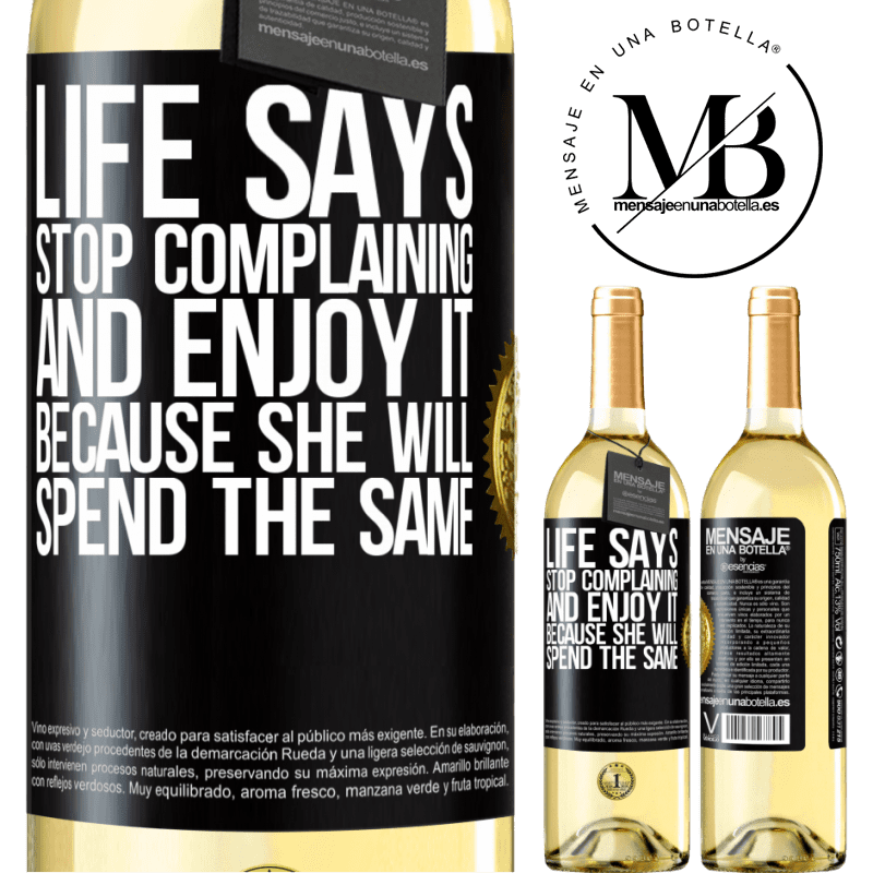29,95 € Free Shipping | White Wine WHITE Edition Life says stop complaining and enjoy it, because she will spend the same Black Label. Customizable label Young wine Harvest 2022 Verdejo