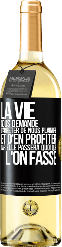 29,95 € | Vin blanc Édition WHITE La vie nous demande d'arrêter de nous plaindre et d'en profiter car elle passera quoi que l'on fasse Étiquette Noire. Étiquette personnalisable Vin jeune Récolte 2024 Verdejo