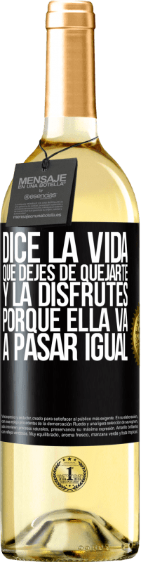 29,95 € | Vino Blanco Edición WHITE Dice la vida que dejes de quejarte y la disfrutes, porque ella va a pasar igual Etiqueta Negra. Etiqueta personalizable Vino joven Cosecha 2023 Verdejo