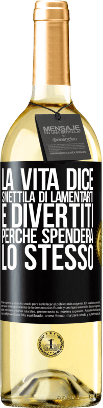 29,95 € Spedizione Gratuita | Vino bianco Edizione WHITE La vita dice smettila di lamentarti e divertiti, perché spenderà lo stesso Etichetta Nera. Etichetta personalizzabile Vino giovane Raccogliere 2025 Verdejo