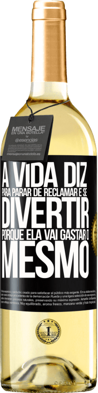 29,95 € | Vinho branco Edição WHITE A vida diz para parar de reclamar e se divertir, porque ela vai gastar o mesmo Etiqueta Preta. Etiqueta personalizável Vinho jovem Colheita 2023 Verdejo