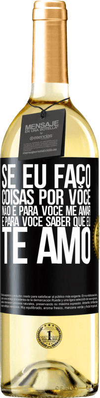 29,95 € | Vinho branco Edição WHITE Se eu faço coisas por você, não é para você me amar. É para você saber que eu te amo Etiqueta Preta. Etiqueta personalizável Vinho jovem Colheita 2024 Verdejo