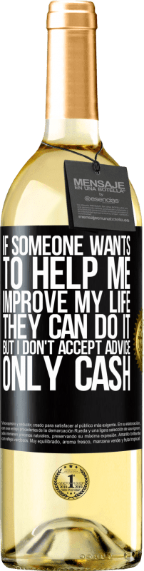 «If someone wants to help me improve my life, they can do it, but I don't accept advice, only cash» WHITE Edition