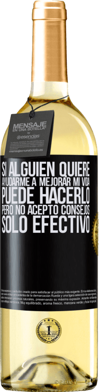 29,95 € Envío gratis | Vino Blanco Edición WHITE Si alguien quiere ayudarme a mejorar mi vida, puede hacerlo, pero no acepto consejos, sólo efectivo Etiqueta Negra. Etiqueta personalizable Vino joven Cosecha 2025 Verdejo