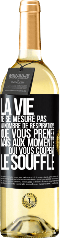 Envoi gratuit | Vin blanc Édition WHITE La vie ne se mesure pas au nombre de respirations que vous prenez mais aux moments qui vous coupent le souffle Étiquette Noire. Étiquette personnalisable Vin jeune Récolte 2023 Verdejo