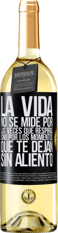 29,95 € | Vino Blanco Edición WHITE La vida no se mide por las veces que respiras sino por los momentos que te dejan sin aliento Etiqueta Negra. Etiqueta personalizable Vino joven Cosecha 2024 Verdejo