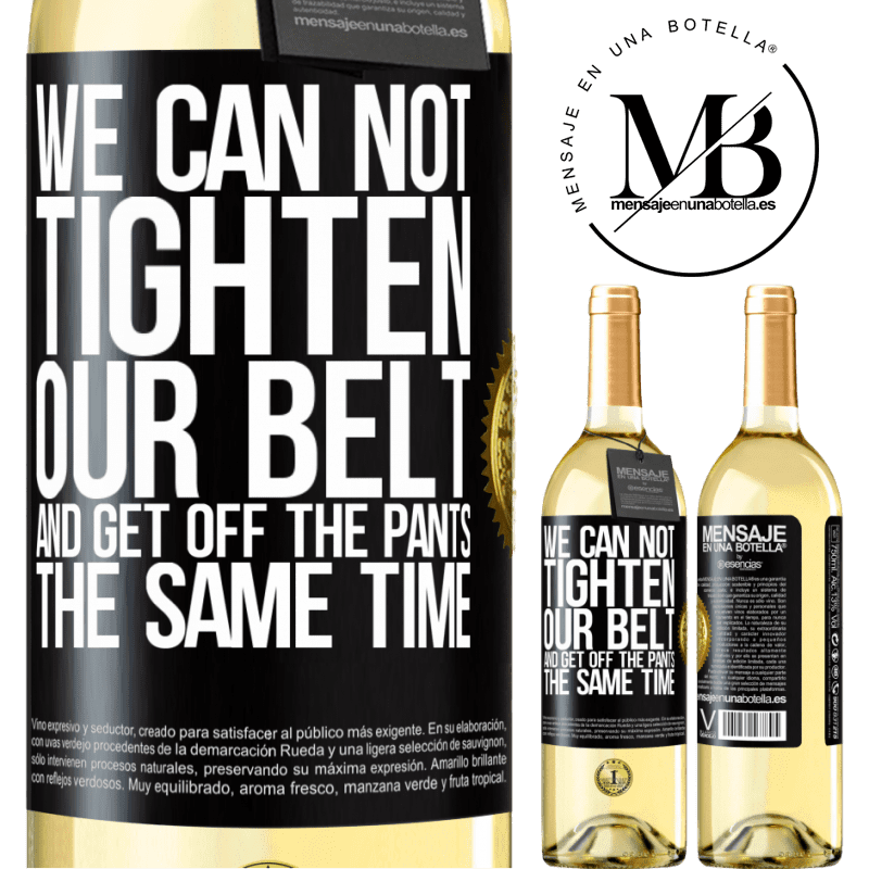 29,95 € Free Shipping | White Wine WHITE Edition We can not tighten our belt and get off the pants the same time Black Label. Customizable label Young wine Harvest 2023 Verdejo
