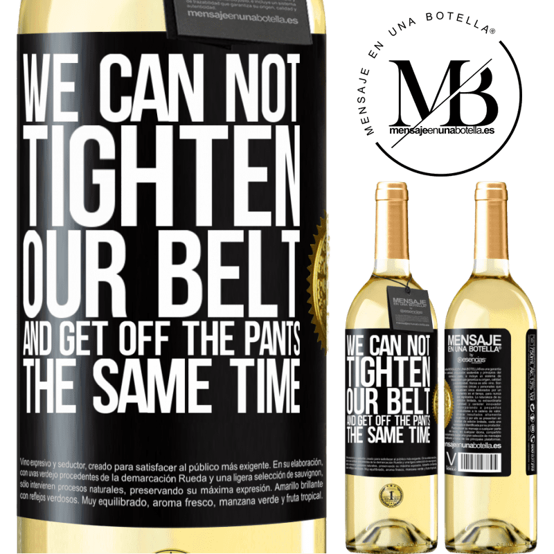 29,95 € Free Shipping | White Wine WHITE Edition We can not tighten our belt and get off the pants the same time Black Label. Customizable label Young wine Harvest 2024 Verdejo