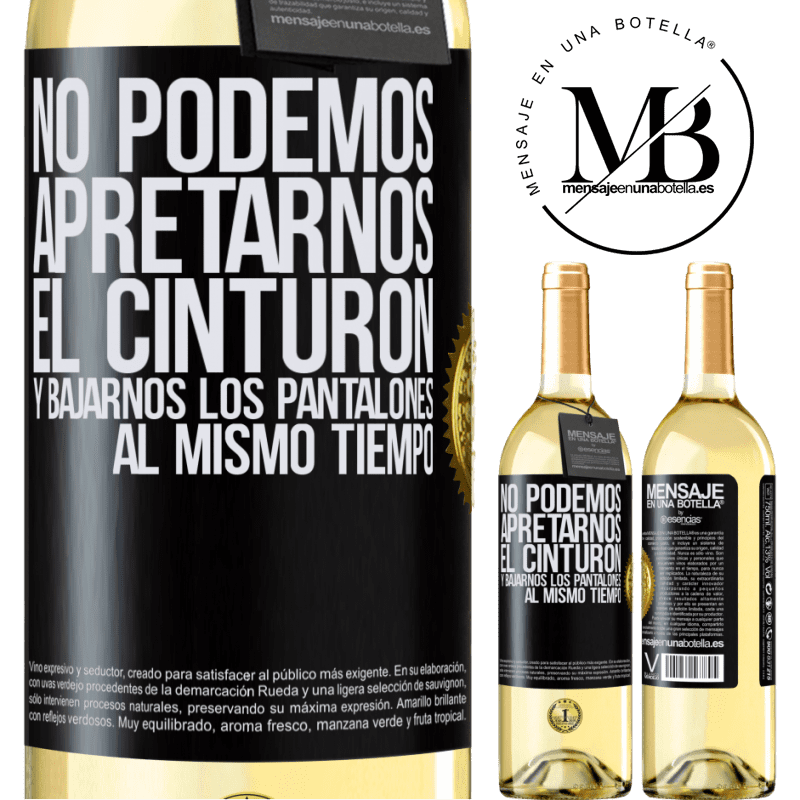 29,95 € Envío gratis | Vino Blanco Edición WHITE No podemos apretarnos el cinturón y bajarnos los pantalones al mismo tiempo Etiqueta Negra. Etiqueta personalizable Vino joven Cosecha 2025 Verdejo