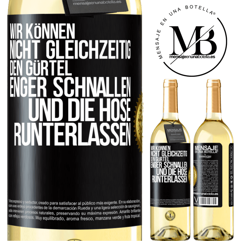 29,95 € Kostenloser Versand | Weißwein WHITE Ausgabe Wir können nicht gleichzeitig den Gürtel enger schnallen und die Hose runterlassen Schwarzes Etikett. Anpassbares Etikett Junger Wein Ernte 2025 Verdejo
