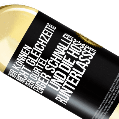 Einzigartige und Persönliche Ausdrücke. «Wir können nicht gleichzeitig den Gürtel enger schnallen und die Hose runterlassen» WHITE Ausgabe