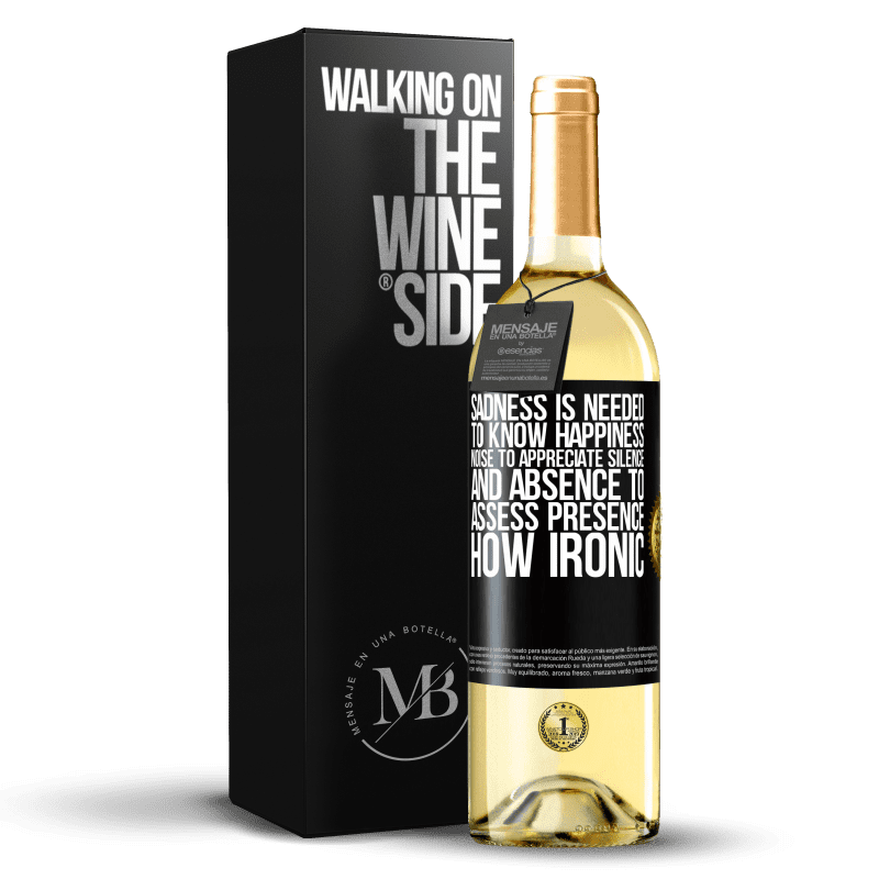 29,95 € Free Shipping | White Wine WHITE Edition Sadness is needed to know happiness, noise to appreciate silence, and absence to assess presence. How ironic Black Label. Customizable label Young wine Harvest 2023 Verdejo