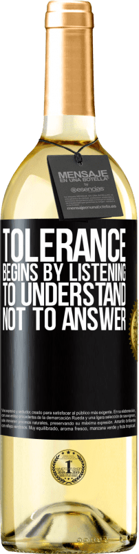 29,95 € Free Shipping | White Wine WHITE Edition Tolerance begins by listening to understand, not to answer Black Label. Customizable label Young wine Harvest 2025 Verdejo