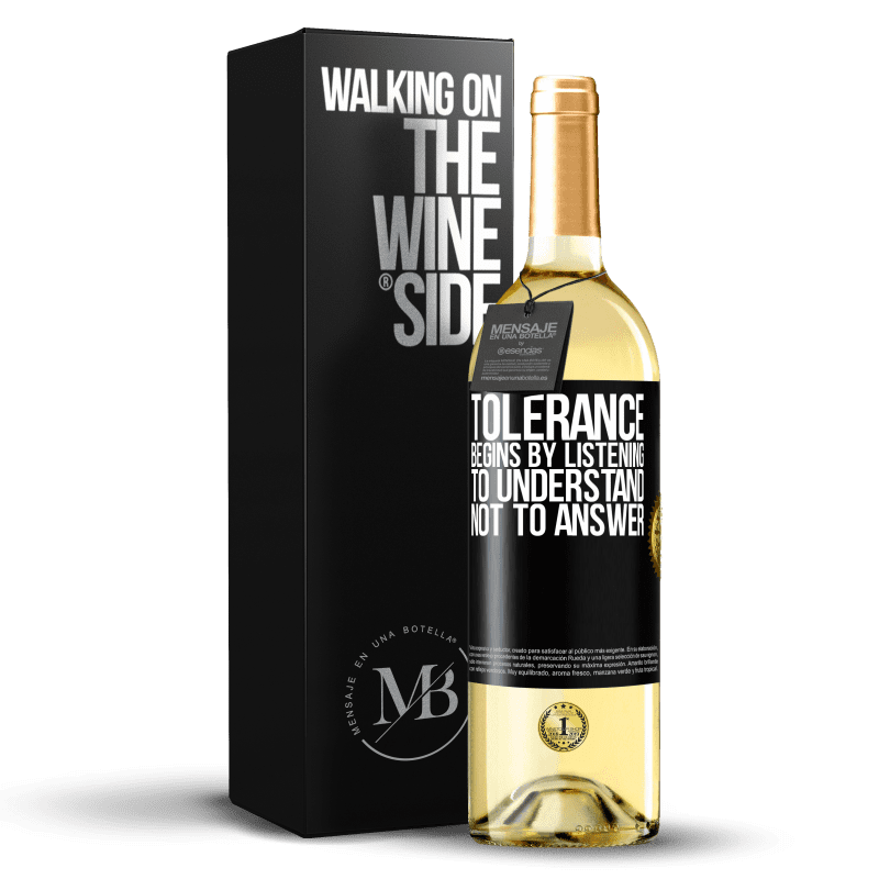 29,95 € Free Shipping | White Wine WHITE Edition Tolerance begins by listening to understand, not to answer Black Label. Customizable label Young wine Harvest 2023 Verdejo