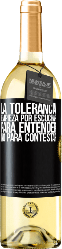 29,95 € | Vino Blanco Edición WHITE La tolerancia empieza por escuchar para entender, no para contestar Etiqueta Negra. Etiqueta personalizable Vino joven Cosecha 2023 Verdejo