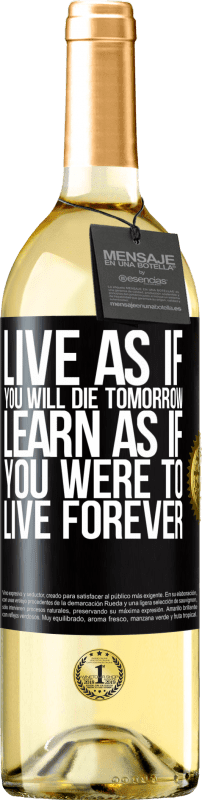 «Live as if you will die tomorrow. Learn as if you were to live forever» WHITE Edition