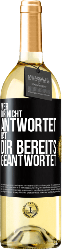 29,95 € Kostenloser Versand | Weißwein WHITE Ausgabe Wer dir nicht antwortet, hat dir bereits geantwortet Schwarzes Etikett. Anpassbares Etikett Junger Wein Ernte 2024 Verdejo