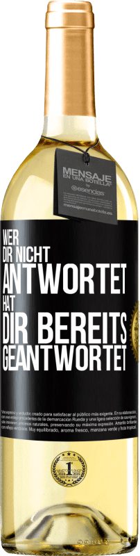 29,95 € Kostenloser Versand | Weißwein WHITE Ausgabe Wer dir nicht antwortet, hat dir bereits geantwortet Schwarzes Etikett. Anpassbares Etikett Junger Wein Ernte 2025 Verdejo