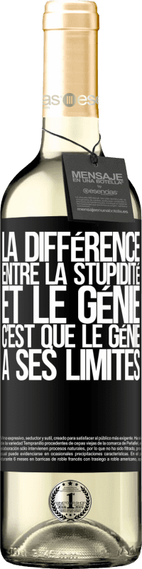 «La différence entre la stupidité et le génie, c'est que le génie a ses limites» Édition WHITE