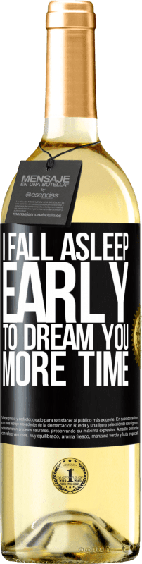 «I fall asleep early to dream you more time» WHITE Edition