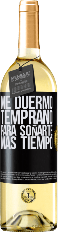 «Me duermo temprano para soñarte más tiempo» Edición WHITE