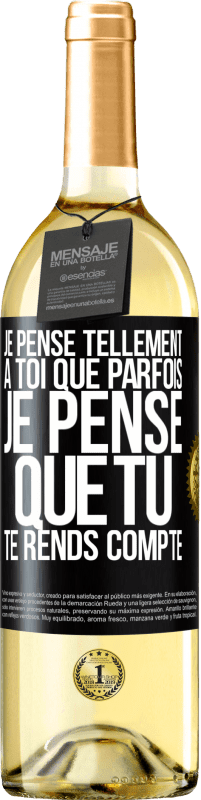 29,95 € | Vin blanc Édition WHITE Je pense tellement à toi que parfois je pense que tu te rends compte Étiquette Noire. Étiquette personnalisable Vin jeune Récolte 2024 Verdejo