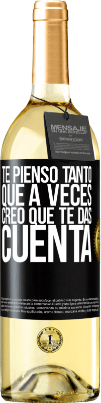 29,95 € | Vino Blanco Edición WHITE Te pienso tanto que a veces creo que te das cuenta Etiqueta Negra. Etiqueta personalizable Vino joven Cosecha 2024 Verdejo