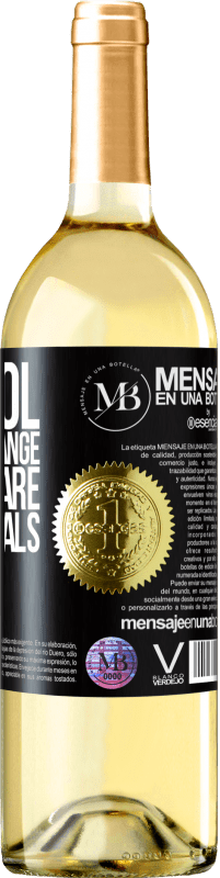 «Alcohol does not change who you are. Only reveals» WHITE Edition