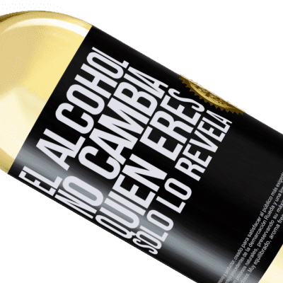 Expresiones Únicas y Personales. «El alcohol no cambia quien eres. Sólo lo revela» Edición WHITE
