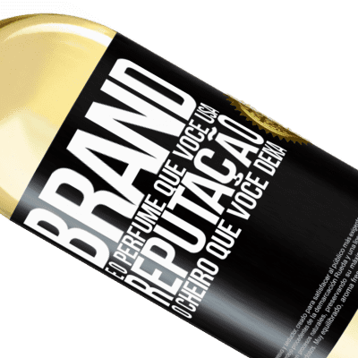 Expressões Únicas e Pessoais. «Brand é o perfume que você usa. Reputação, o cheiro que você deixa» Edição WHITE