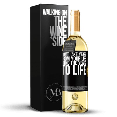 «Don't take years from your life, bring the years to life» WHITE Edition