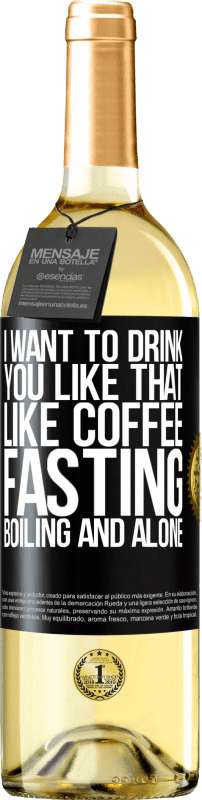 «I want to drink you like that, like coffee. Fasting, boiling and alone» WHITE Edition