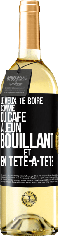 29,95 € Envoi gratuit | Vin blanc Édition WHITE Je veux te boire comme du café. À jeun, bouillant et en tête-à-tête Étiquette Noire. Étiquette personnalisable Vin jeune Récolte 2025 Verdejo