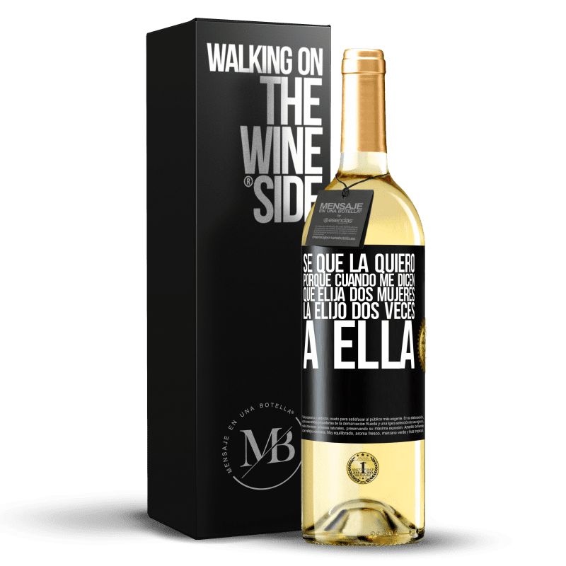 29,95 € Envío gratis | Vino Blanco Edición WHITE Se que la quiero porque cuando me dicen que elija dos mujeres la elijo dos veces a ella Etiqueta Negra. Etiqueta personalizable Vino joven Cosecha 2024 Verdejo